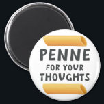 Funny Pasta Pun Magnet<br><div class="desc">Pasta jokes,  penne puns,  funny food. What do you think? Penne for your Thoughts</div>
