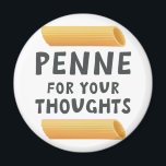 Funny Pasta Pun Magnet<br><div class="desc">Pasta jokes,  penne puns,  funny food. What do you think? Penne for your Thoughts</div>