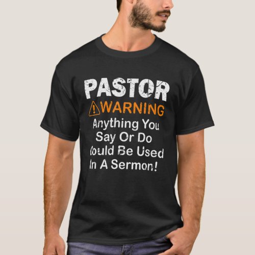 Funny Pastor Warning Anything You Say Or Do T_Shirt