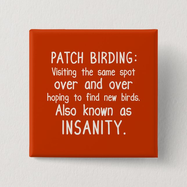 Funny Patch Birding is Insanity Pinback Button (Front)