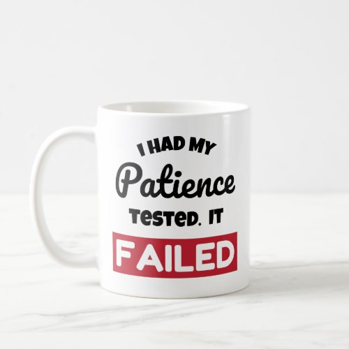 Funny Patience Tested Failed Coffee Mug