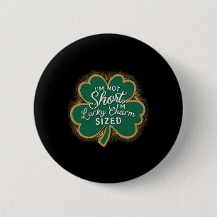 Funny Patricks Day I'm Not Short Im Lucky Charm Si Button