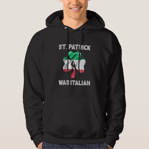 Funny Patricks Day Quote St Patrick Was Italian Hoodie