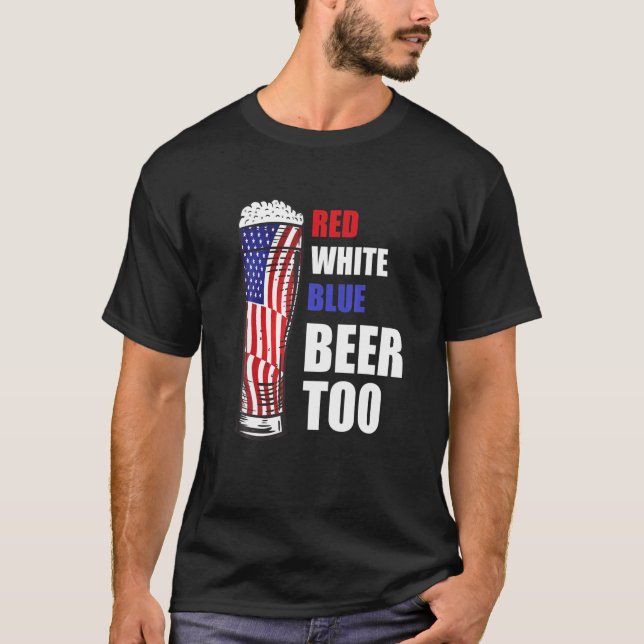 Funny Patriotic Beer Red White Blue Beer Too Ameri T-Shirt (Front)