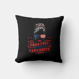Funny Patriotic Woman Born Free But Now I'm Expens Throw Pillow