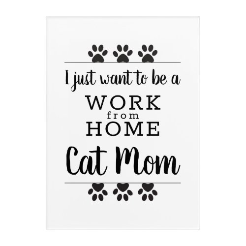Funny Paws I Just Want To Work From Home Cat Mom Acrylic Print