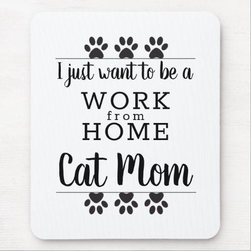 Funny Paws I Just Want To Work From Home Cat Mom Mouse Pad