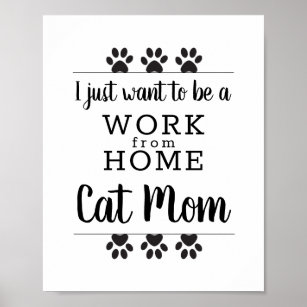 Funny Paws I Just Want To Work From Home Cat Mom Poster