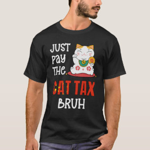 Funny PAY THE CAT TAX BRUH T-Shirt