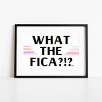 Funny Payroll Poster Art What the FICA?!?