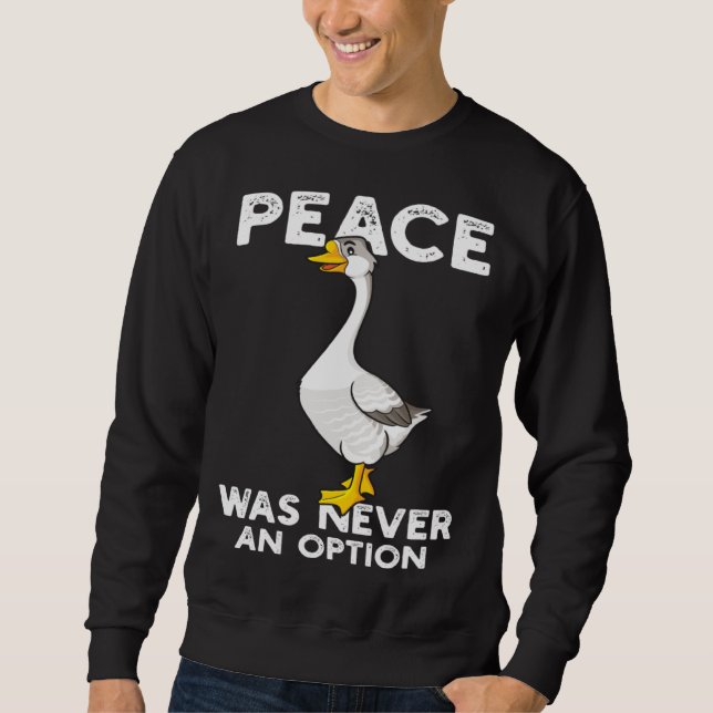 Funny Peace Was Never An Option Goose Meme Sweatshirt (Front)