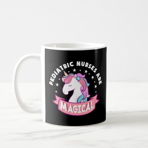 Funny Pediatric Nurses Are Magical Unicorn Pediatr Coffee Mug