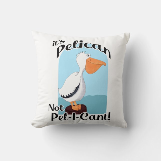  Funny Pelican Not Pel I Cant Bird Fun Life Motto Throw Pillow (Front)