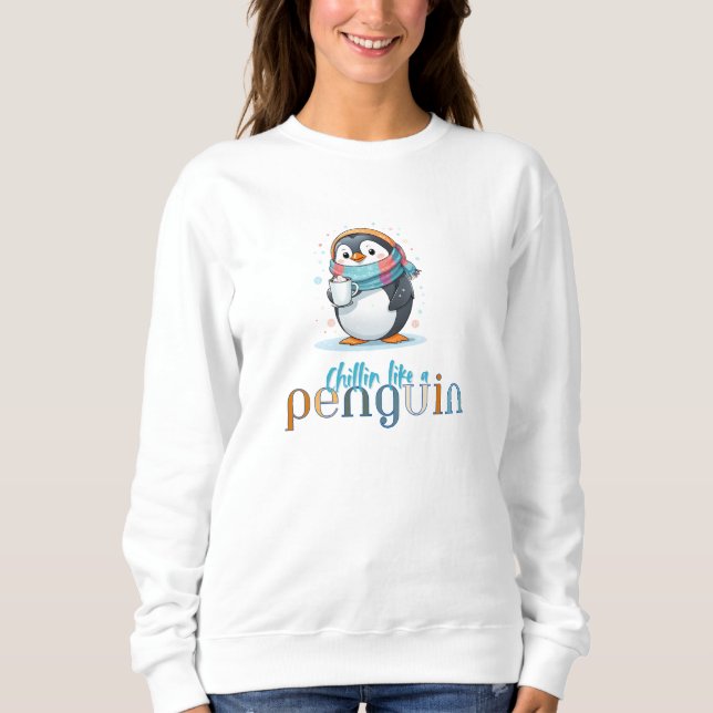Funny Penguin, Chillin Like a Penguin with Coffee Sweatshirt (Front)
