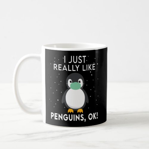 Funny Penguin Gift Face Mask I Just Really Like Pe Coffee Mug
