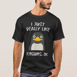 Funny Penguin Gift I Just Really Like Penguins OK T-Shirt