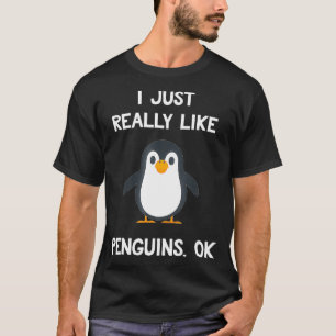 Funny Penguin Gift I Just Really Like Penguins OK  T-Shirt