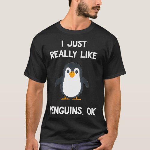 Funny Penguin Gift I Just Really Like Penguins OK  T_Shirt