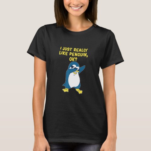 Funny Penguin I Just Really Like Penguins Ok  T_Shirt