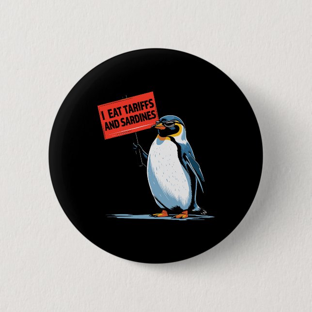 Funny Penguin Tariff Pun I Eat Tariffs And Sardine Button (Front)