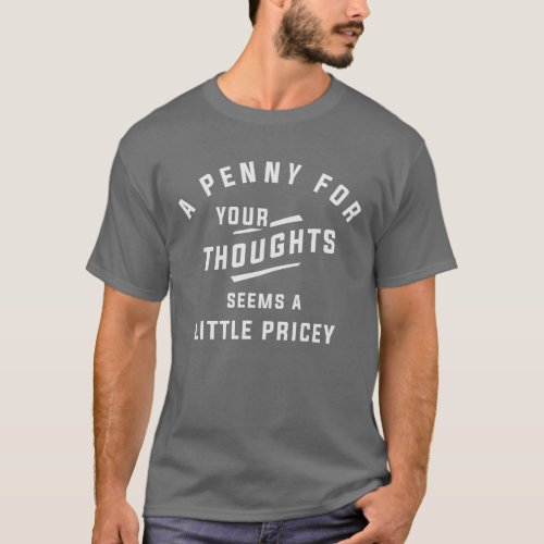 Funny Penny For Your Thoughts Sarcastic Joke T_Shirt