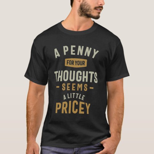 Funny Penny For Your Thoughts Sarcastic Joke T_Shirt