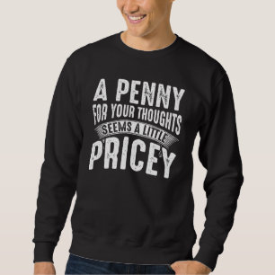 Funny Penny For Your Thoughts T-Shirt. Sarcastic J Sweatshirt