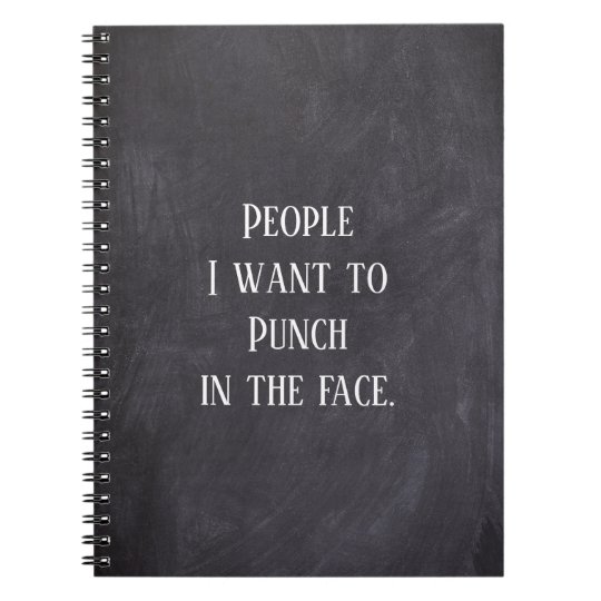 Funny People I want To Punch Notebook | Zazzle.com