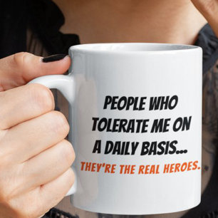 Funny People Who Tolerate Me Are Real Heroes Humor Mug