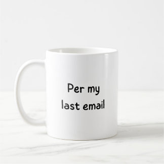 Funny Per My Last Email Office Humor Coworker Coff Coffee Mug