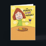 Funny Perfect Wine Pairing Birthday Card for Woman<br><div class="desc">This funny birthday card tells us of the perfect wine pairing for a wine lover celebrating a birthday.

Thanks for choosing this original design by © Chuck Ingwersen and supporting me — an independent artist! I post cartoons every day on Instagram: https://www.instagram.com/captainscratchy</div>