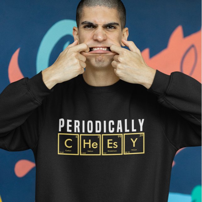 Funny Periodic Elements Periodically Cheesy Sweatshirt (Creator Uploaded)