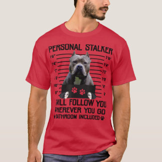Funny Personal Stalker Pit Bull Terrier Dog Lovers T-Shirt
