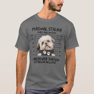 Funny Personal Stalker Shih Tzu Dog Lover T-Shirt
