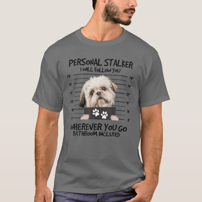 Funny Personal Stalker Shih Tzu Dog Lover T-Shirt (Front)
