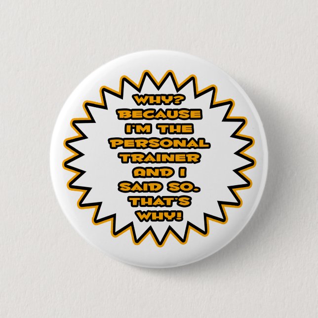 Funny Personal Trainer ... Because I Said So Button (Front)