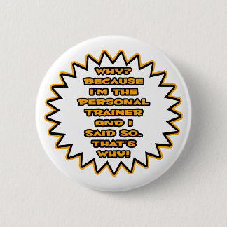 Funny Personal Trainer ... Because I Said So Button