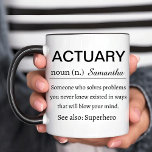 Funny Personalized Actuary Definition Mug<br><div class="desc">The “Actuary Definition” design celebrates the brilliance of an actuary,  a person who solves problems in mind-blowing ways. Ideal for math lovers,  finance professionals,  and those interested in probability and statistics,  it offers a humorous take on the life of an actuary,  making a great birthday or graduation.</div>