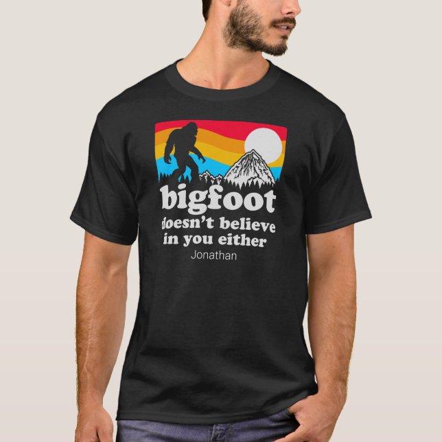 Funny Personalized Big Foot Doesn't Believe In You T-Shirt (Front)