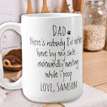 Funny Personalized Dog Dad Coffee Mug<br><div class="desc">Surprise the Dog Dad for his birthday or any occasion with this super cute dog dad mug . Dad ... There's nobody I'd rather have by my side , awkwardly waiting while I poop ! Makes a perfect gift from the dog ! Personalize with dog name . Design on both...</div>