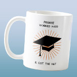 Funny Personalized Graduation Coffee Mug<br><div class="desc">Worked hard,  got the hat.  A humorous tongue in cheek graduation design to let your friends and family know how proud you are.  Change the name to customize.</div>