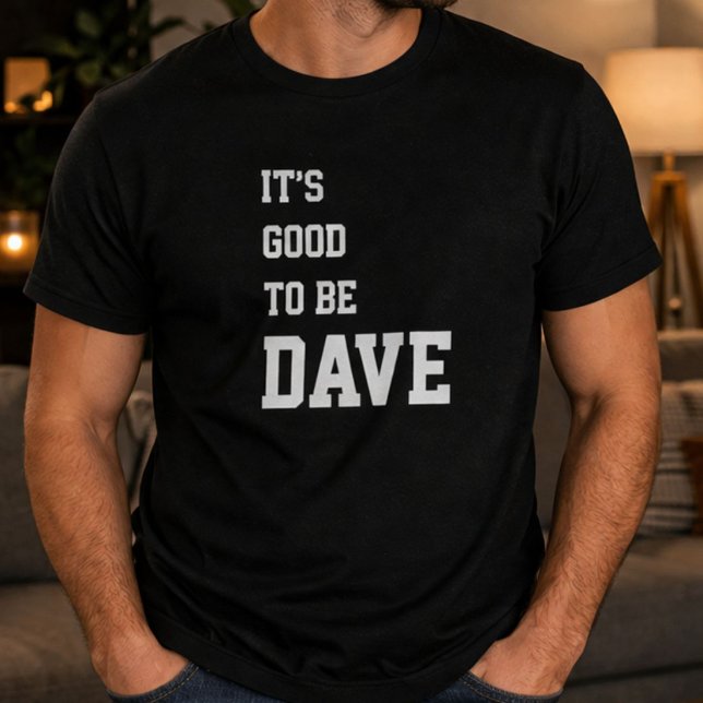 Funny Personalized Its Good To Be Dave Birthday  T-Shirt (Creator Uploaded)