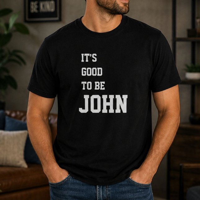 Funny Personalized Its Good To Be John Birthday  T-Shirt (Creator Uploaded)