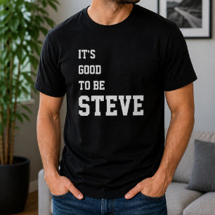 Funny Personalized Its Good To Be Steve Birthday  T-Shirt