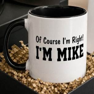 Funny Personalized Mike Name Of Course Im Right Mug