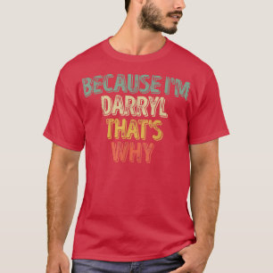 Funny Personalized Name Because Im Darryl Thats W T-Shirt