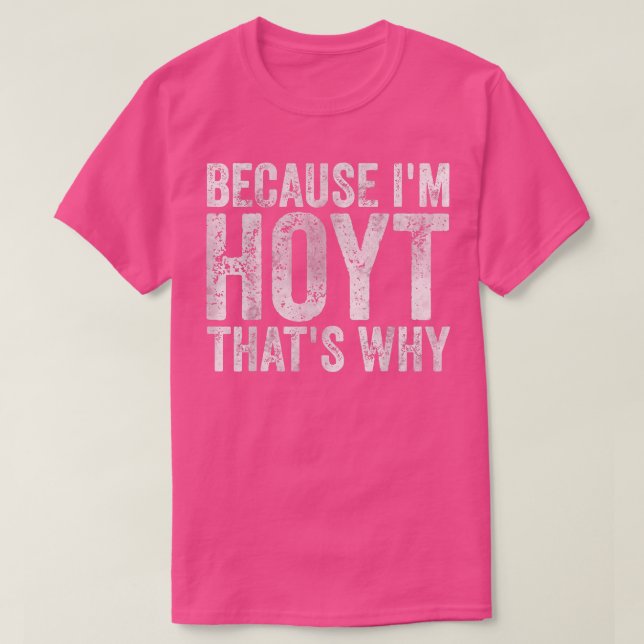 Funny Personalized Name  Because I'm Hoyt That's W T-Shirt (Design Front)