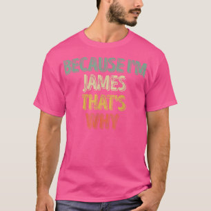 Funny Personalized Name Because I'm James That's T-Shirt