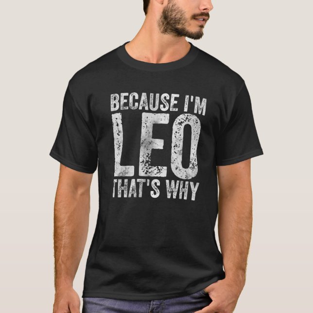 Funny Personalized Name Because I'm Leo That's Why T-Shirt (Front)
