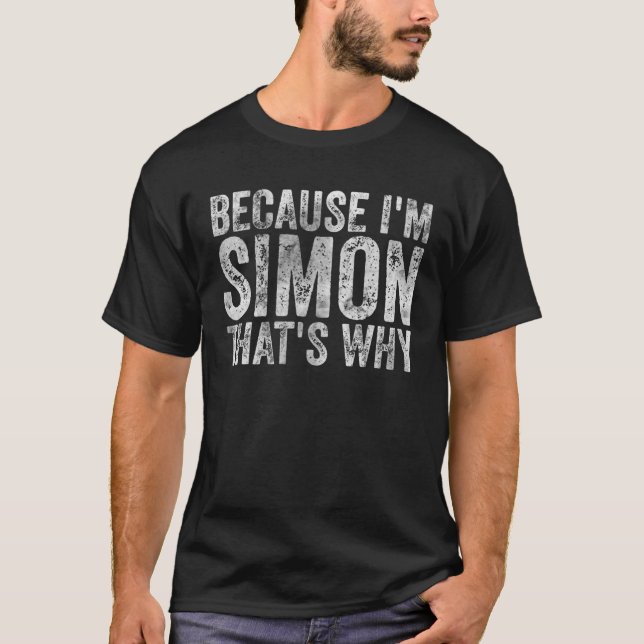 Funny Personalized Name Because I'm Simon That's W T-Shirt (Front)
